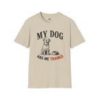 My Dog Has Me Trained T-Shirt