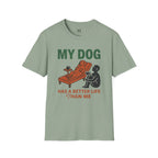 My Dog has Better Life than Me T-Shirt