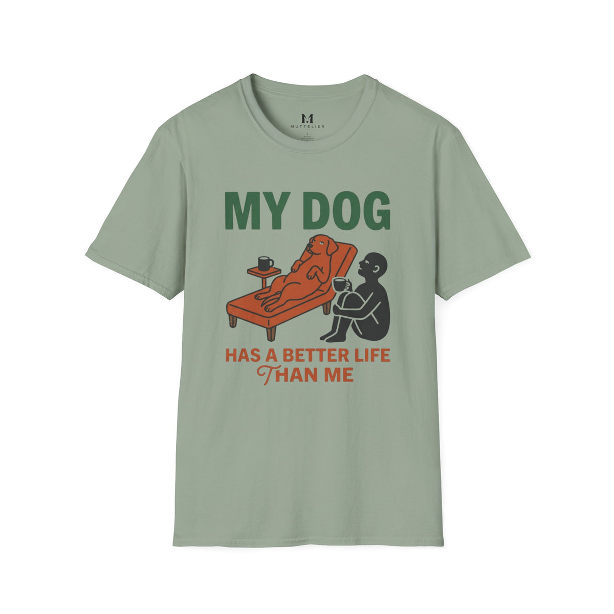 My Dog has Better Life than Me T-Shirt