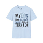 My Dog has Better Social Skills than I Do T-Shirt