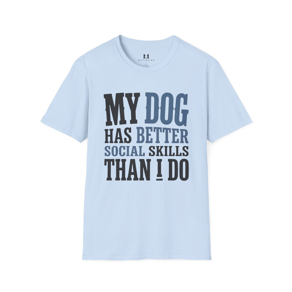 My Dog has Better Social Skills than I Do T-Shirt