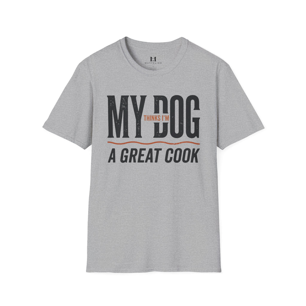 My Dog Thinks I'm a Great Cook T-Shirt
