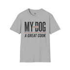 My Dog Thinks I'm a Great Cook T-Shirt