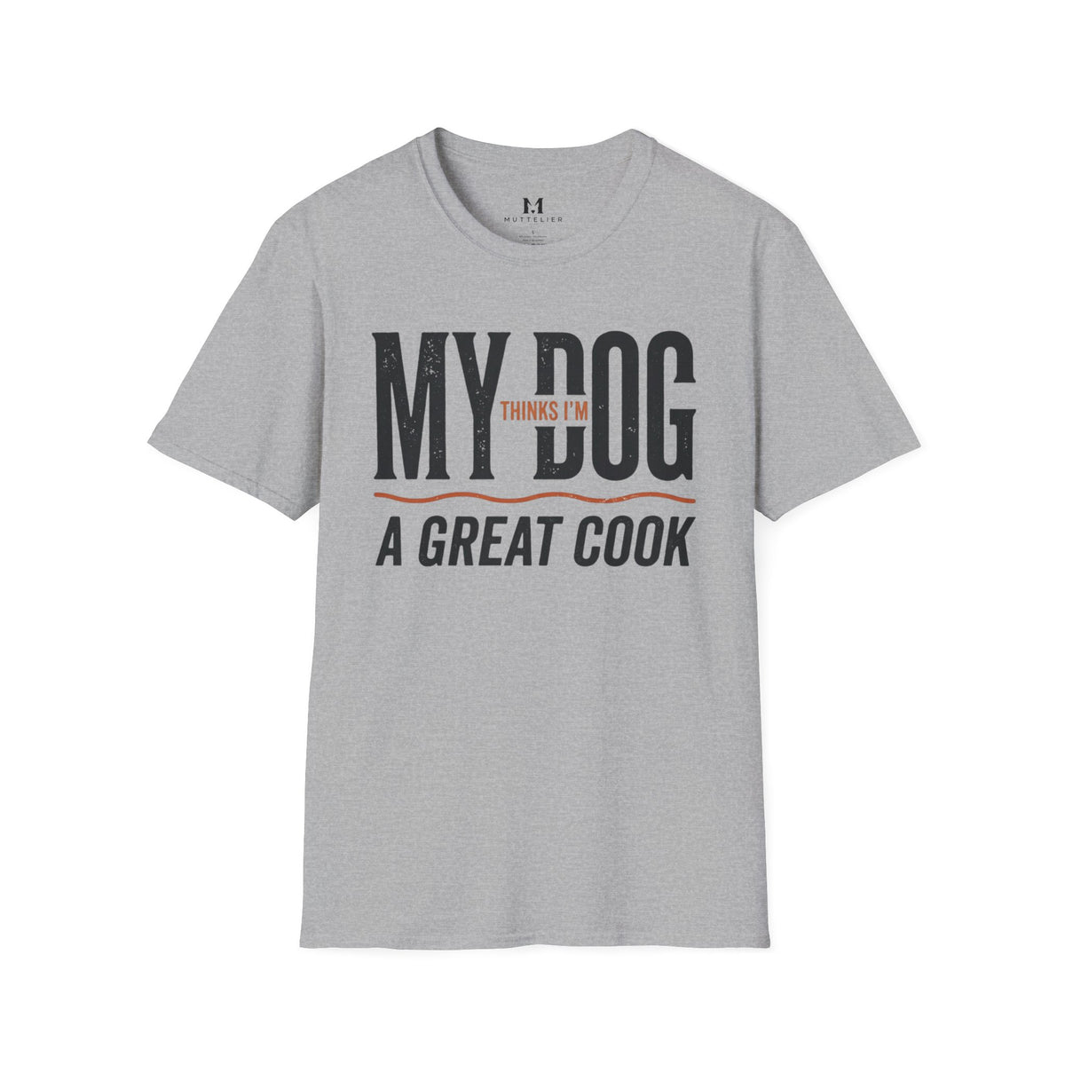 My Dog Thinks I'm a Great Cook T-Shirt