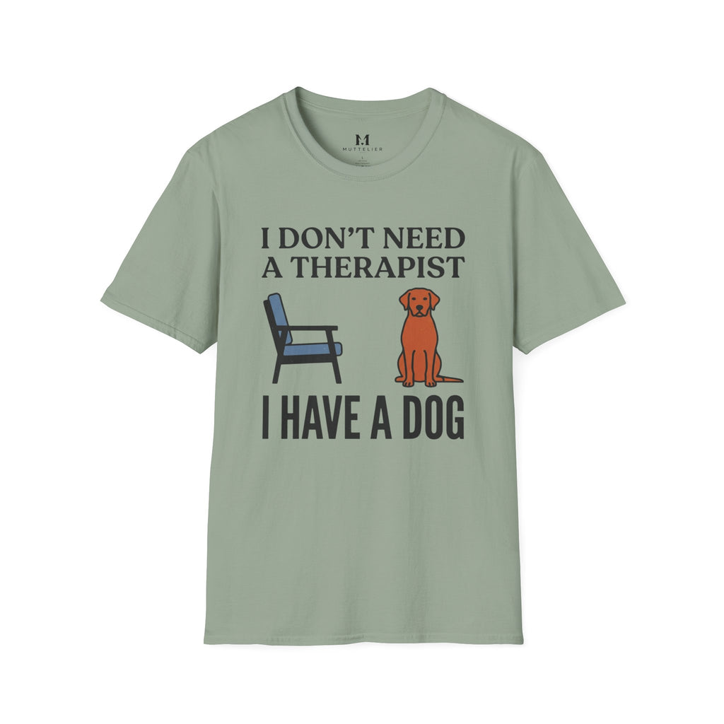 I don't Need a Therapist I have a Dog T-Shirt