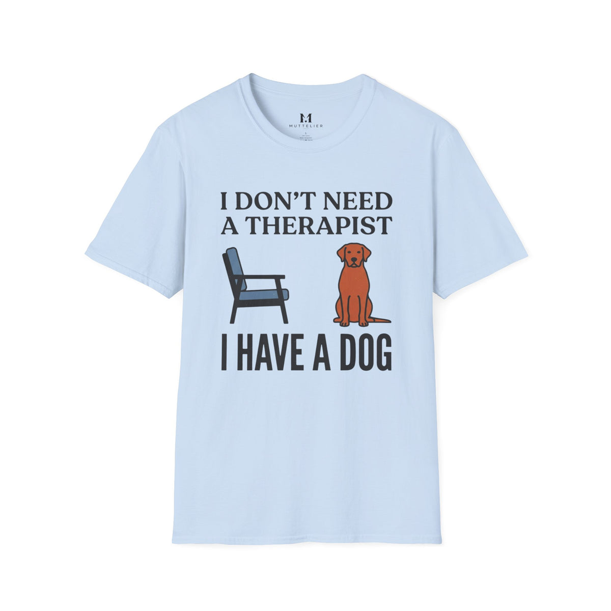 I don't Need a Therapist I have a Dog T-Shirt