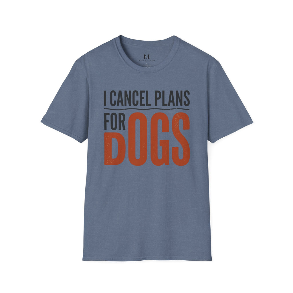 I cancel Plans for Dogs T-Shirt
