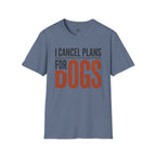 I cancel Plans for Dogs T-Shirt