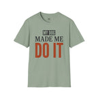 My Dog Made me Do it T-Shirt