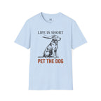 Life is Short Pet the Dog T-Shirt