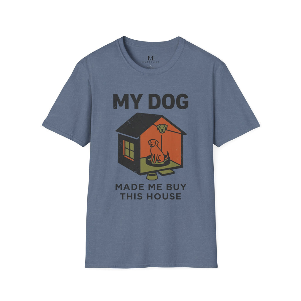 My Dog Made me Buy this House T-Shirt