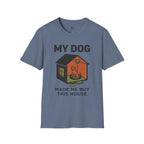 My Dog Made me Buy this House T-Shirt