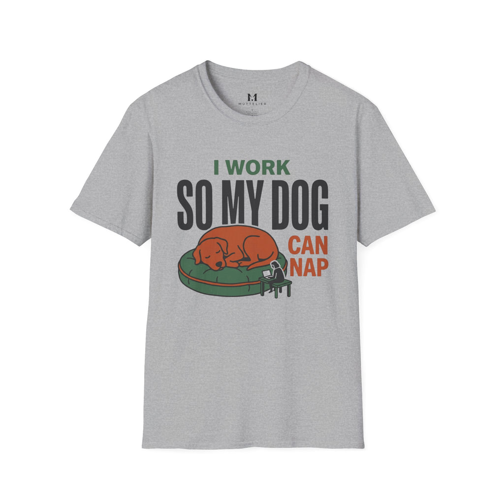 I work so my Dog can Nap T-Shirt