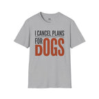 I cancel Plans for Dogs T-Shirt