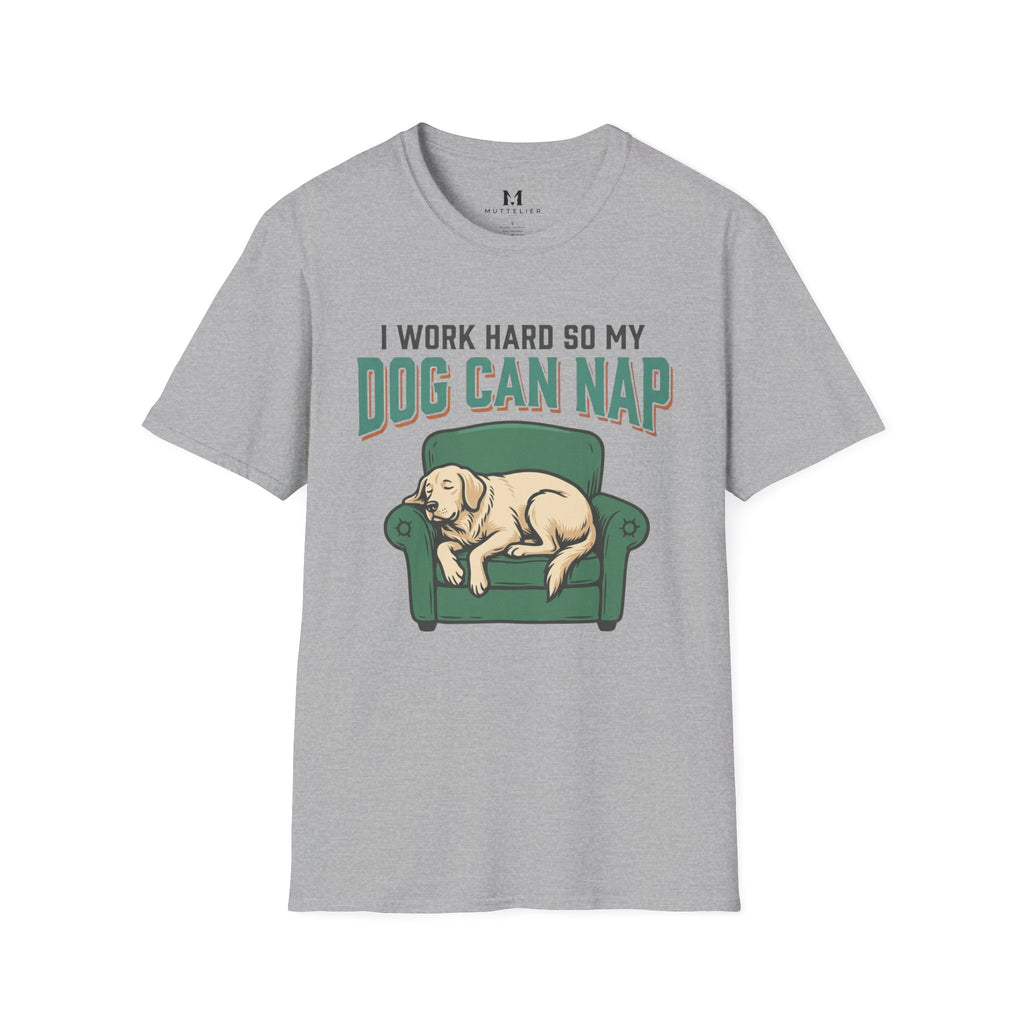 I Work Hard so my Dog can Nap T-Shirt