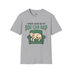 I Work Hard so my Dog can Nap T-Shirt