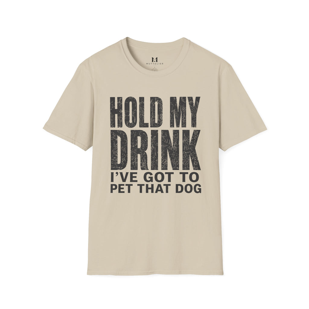 Hold my Drink I've got to Pet that DogT-Shirt