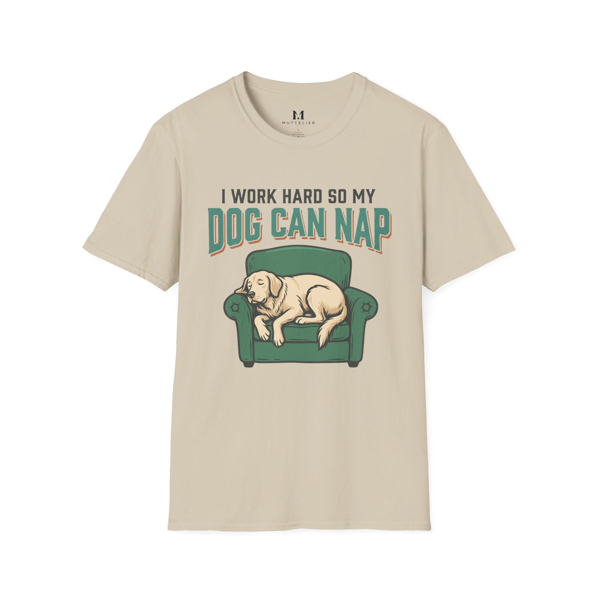I Work Hard so my Dog can Nap T-Shirt