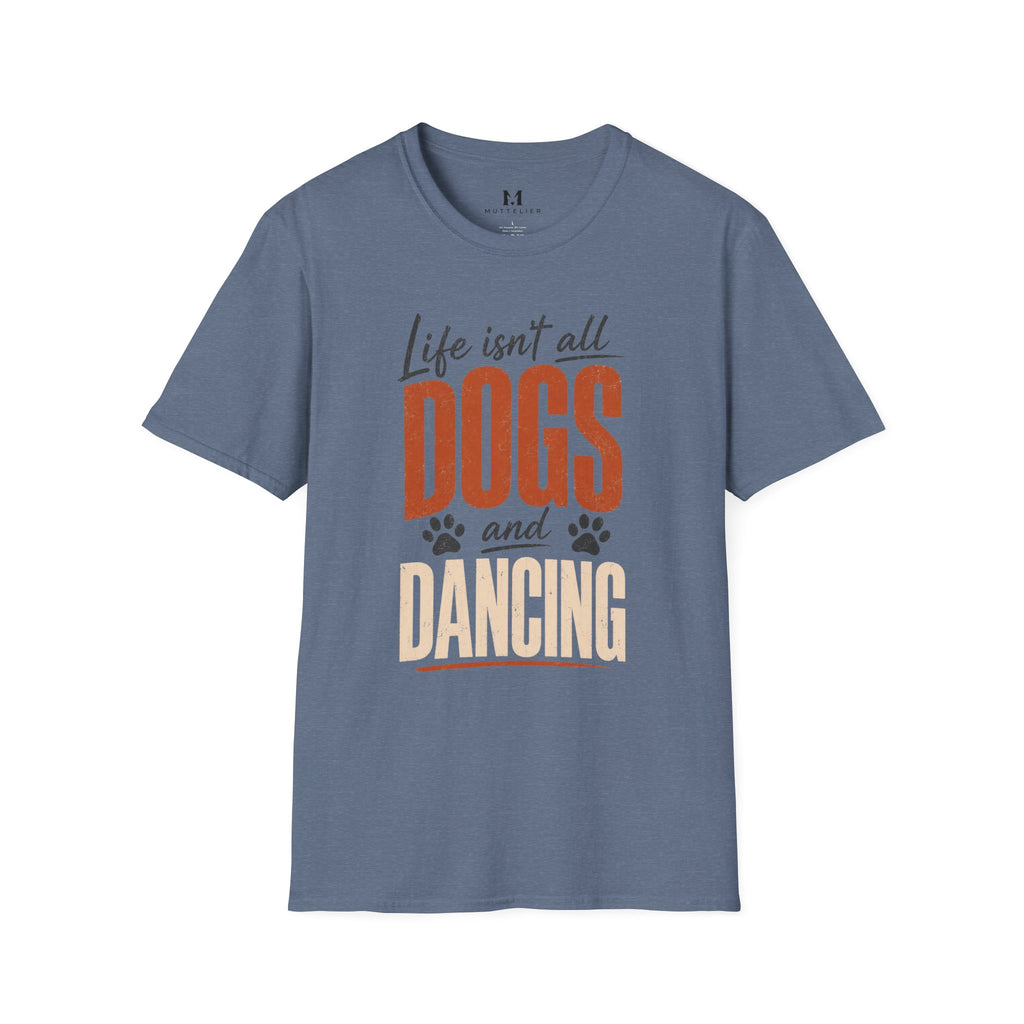 Life isn't all Dog's and Dancing T-Shirt