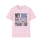 My Dog has Better Social Skills than I Do T-Shirt