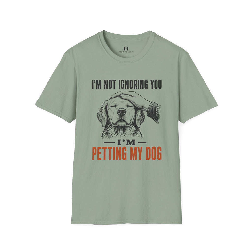 I'm not Ignoring you I'm Petting My Dog T-Shirt