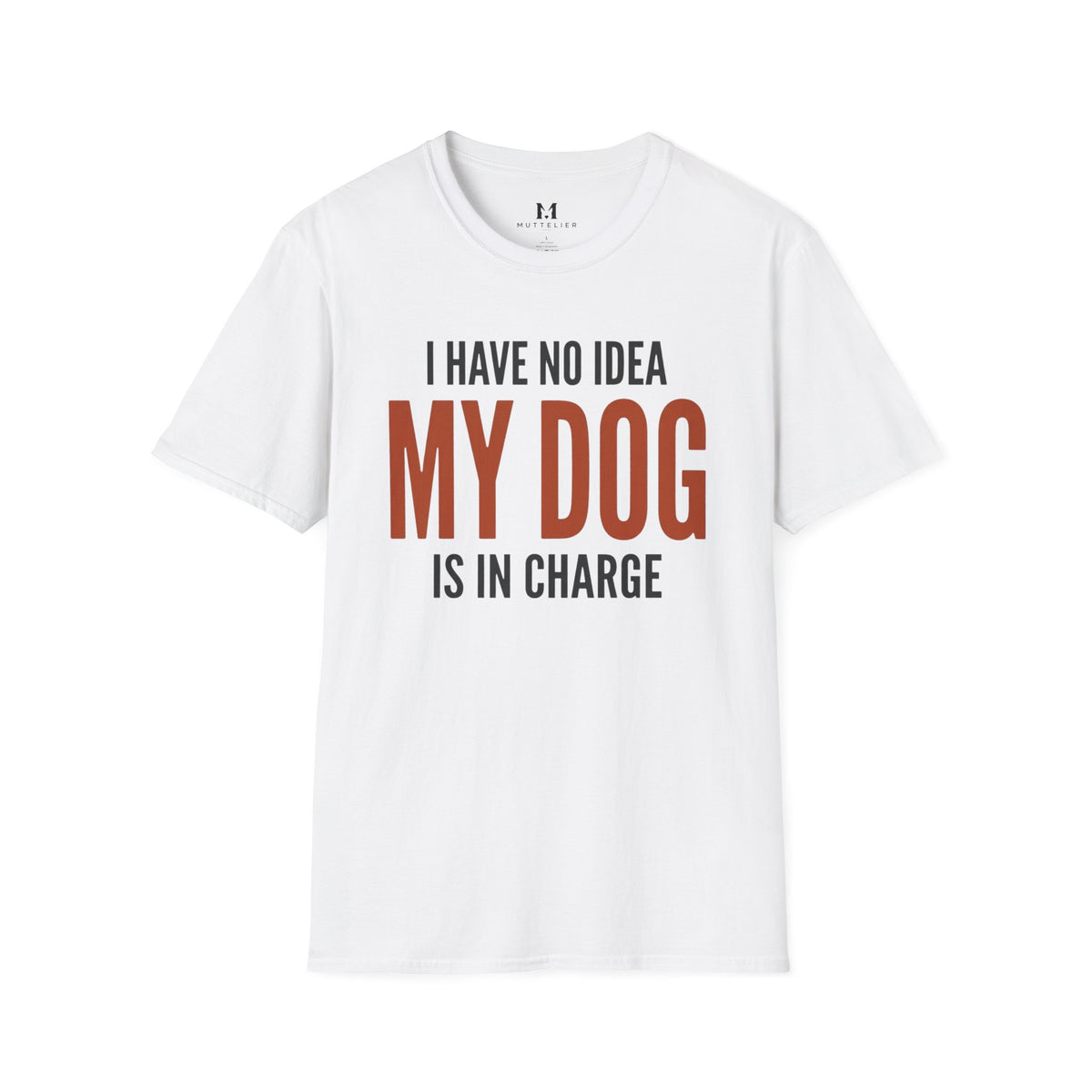I have no Idea my Dog is in Charge T-Shirt