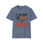 If You don't Like Dogs we Have a Problem  T-Shirt