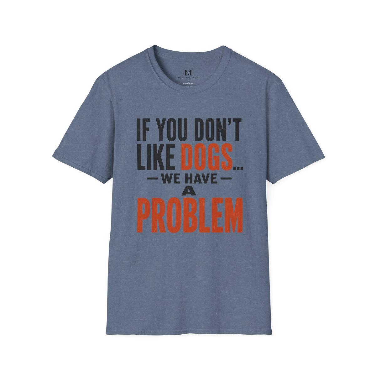 If You don't Like Dogs we Have a Problem  T-Shirt