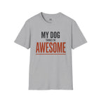 My Dog Think's I'm Awesome T-Shirt