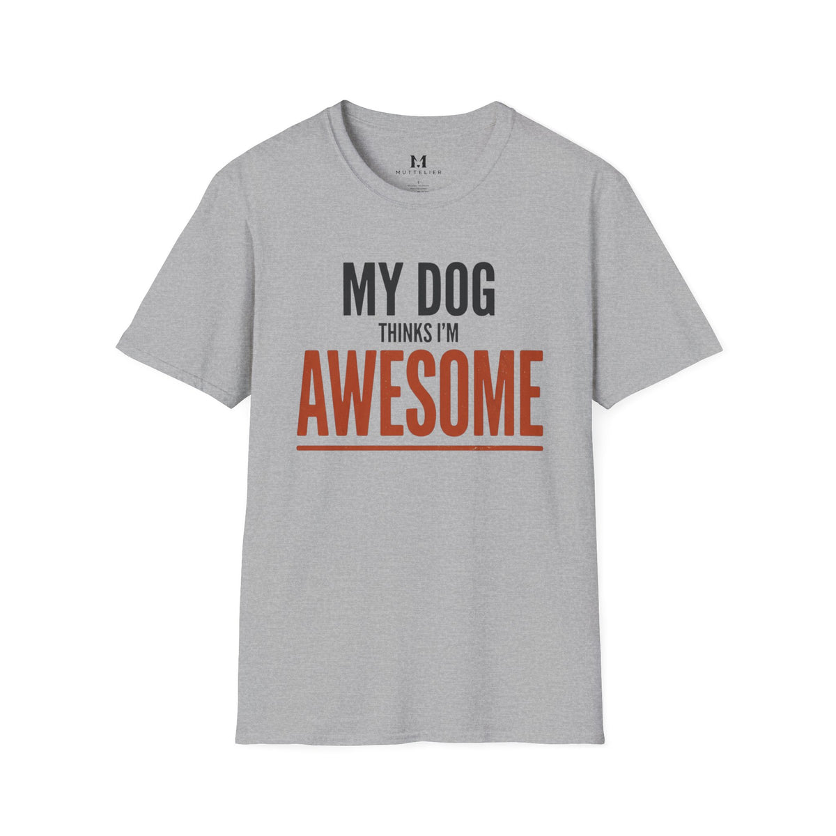 My Dog Think's I'm Awesome T-Shirt