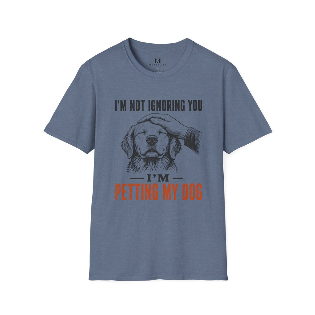 I'm not Ignoring you I'm Petting My Dog T-Shirt