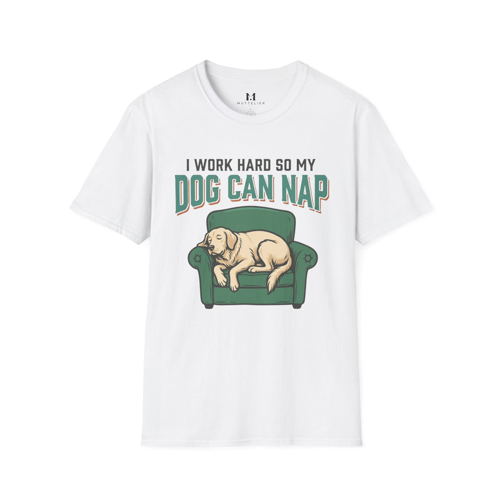 I Work Hard so my Dog can Nap T-Shirt