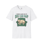 I Work Hard so my Dog can Nap T-Shirt