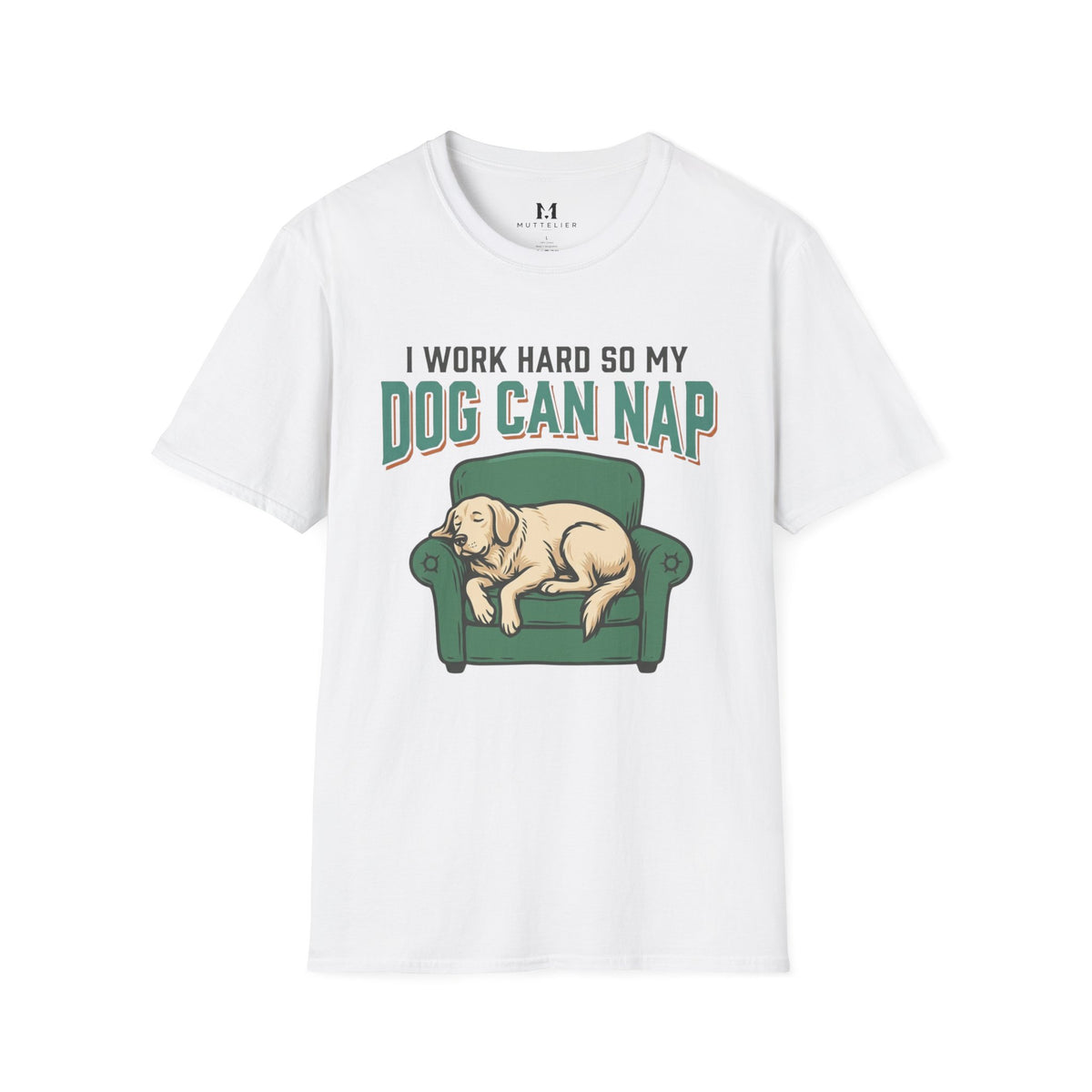 I Work Hard so my Dog can Nap T-Shirt