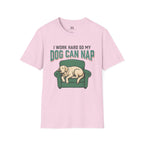I Work Hard so my Dog can Nap T-Shirt