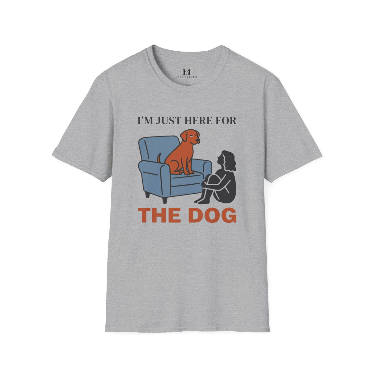Im just here for the Dog T-Shirt