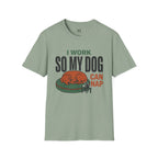 I work so my Dog can Nap T-Shirt