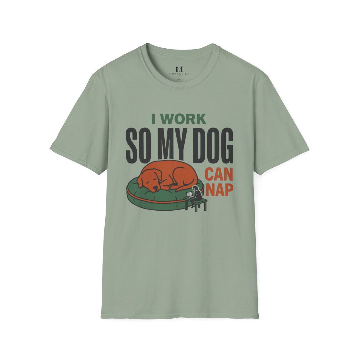 I work so my Dog can Nap T-Shirt