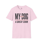 My Dog Thinks I'm a Great Cook T-Shirt