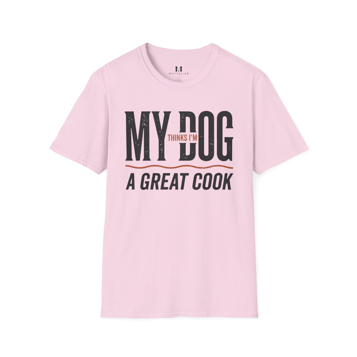 My Dog Thinks I'm a Great Cook T-Shirt