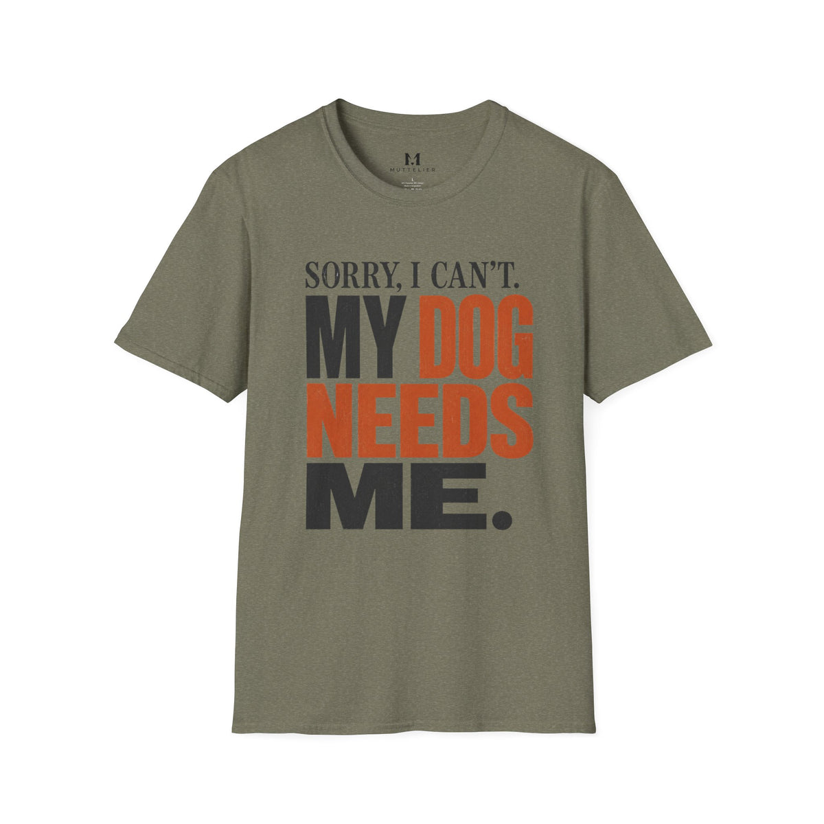 Sorry I Can't my Dog needs Me T-Shirt