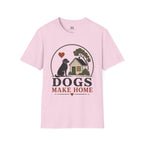 Dogs Make Home T-Shirt