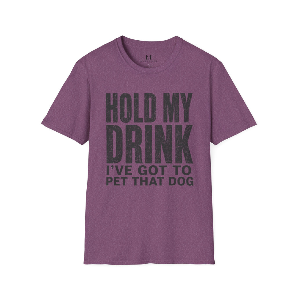 Hold my Drink I've got to Pet that DogT-Shirt