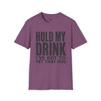 Hold my Drink I've got to Pet that DogT-Shirt