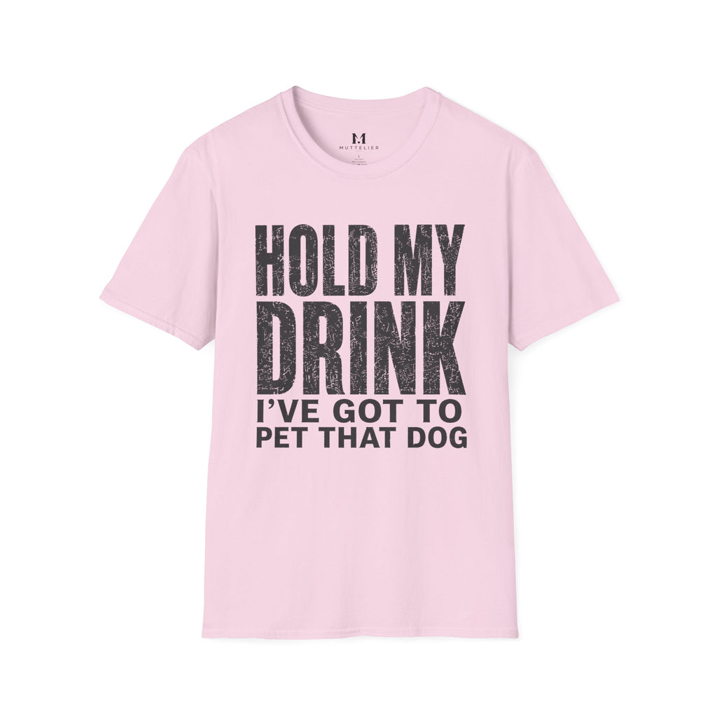 Hold my Drink I've got to Pet that DogT-Shirt