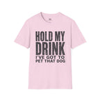 Hold my Drink I've got to Pet that DogT-Shirt