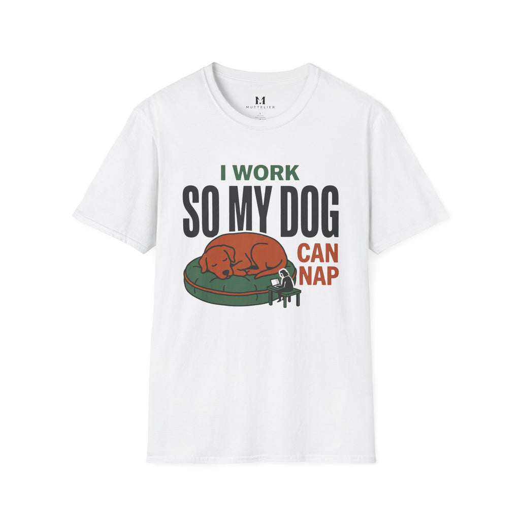 I work so my Dog can Nap T-Shirt