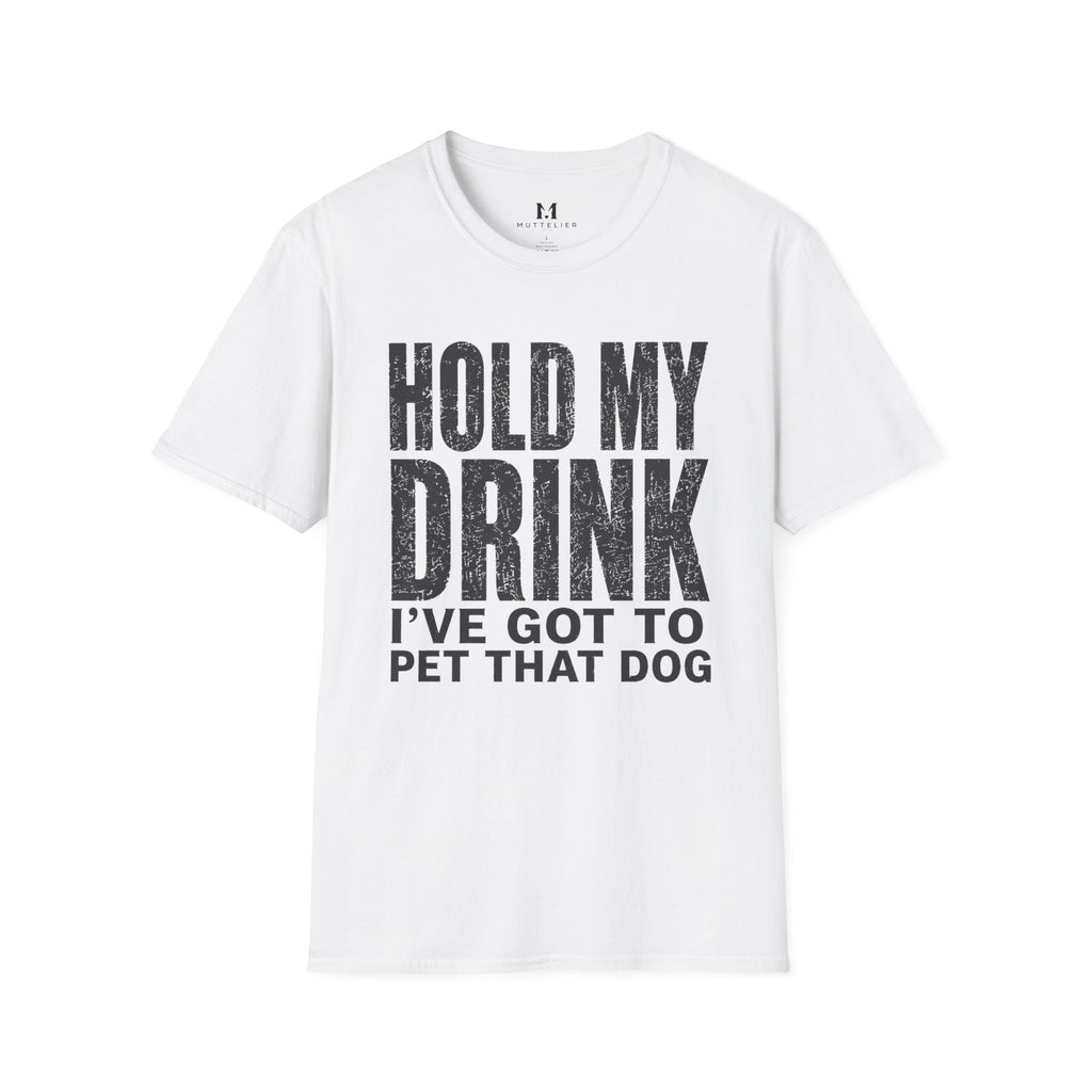 Hold my Drink I've got to Pet that DogT-Shirt