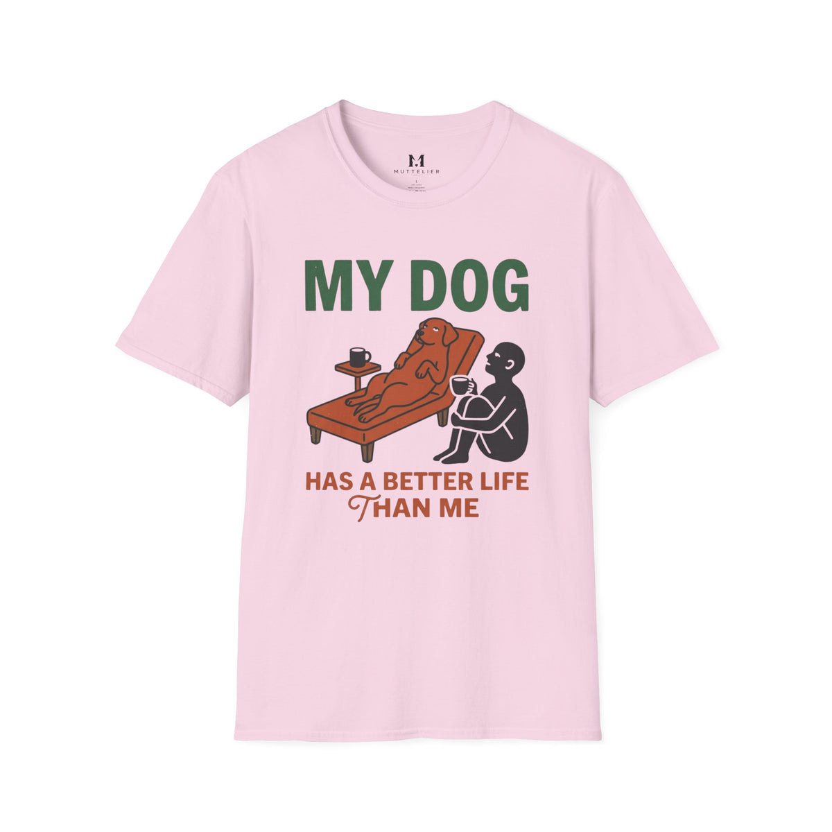 My Dog has Better Life than Me T-Shirt