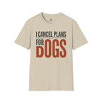 I cancel Plans for Dogs T-Shirt